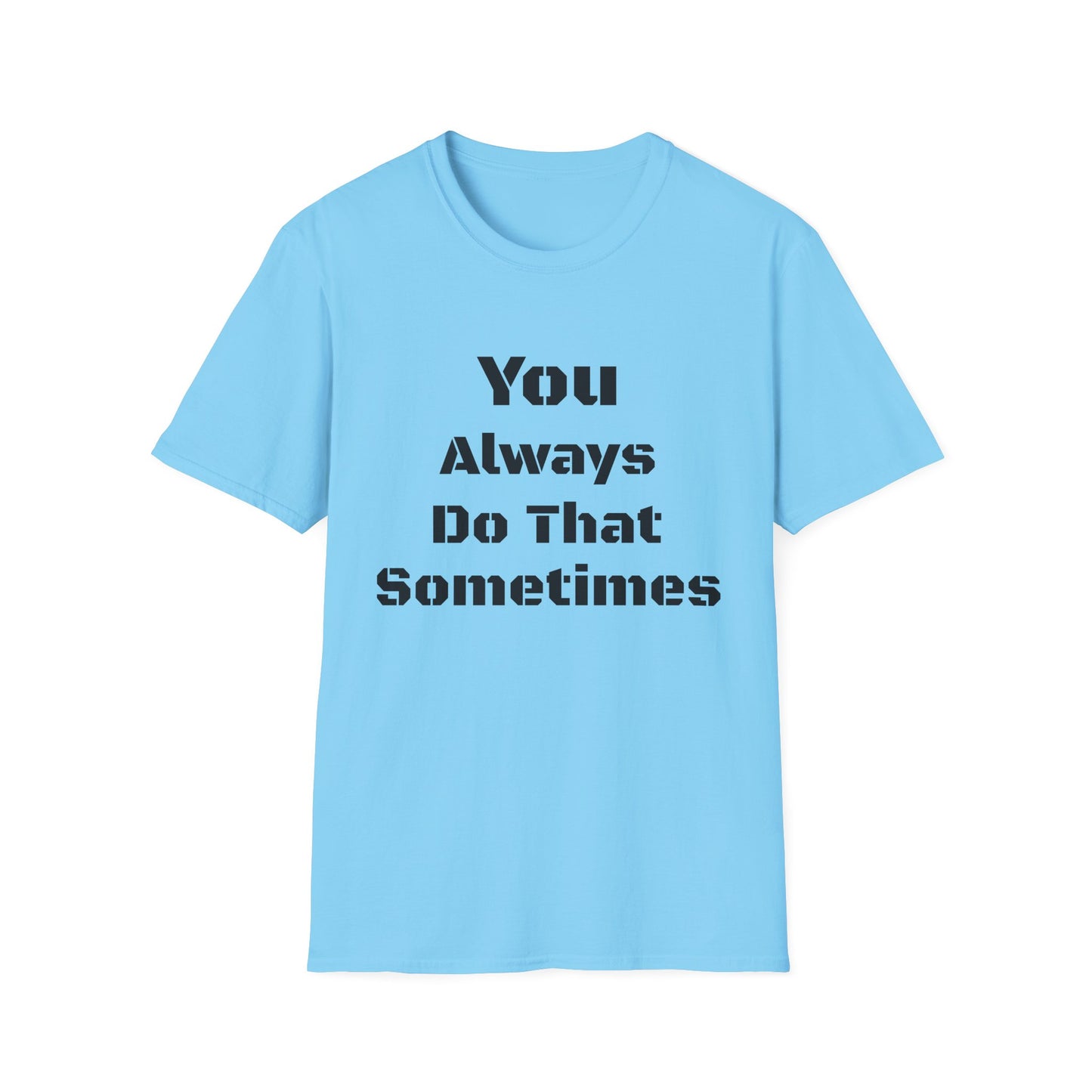 Playful Quote T-Shirt, Unisex Humor Tee, Gift for Friends, Everyday Wear, Casual Shirt, Funny Statement Shirt
