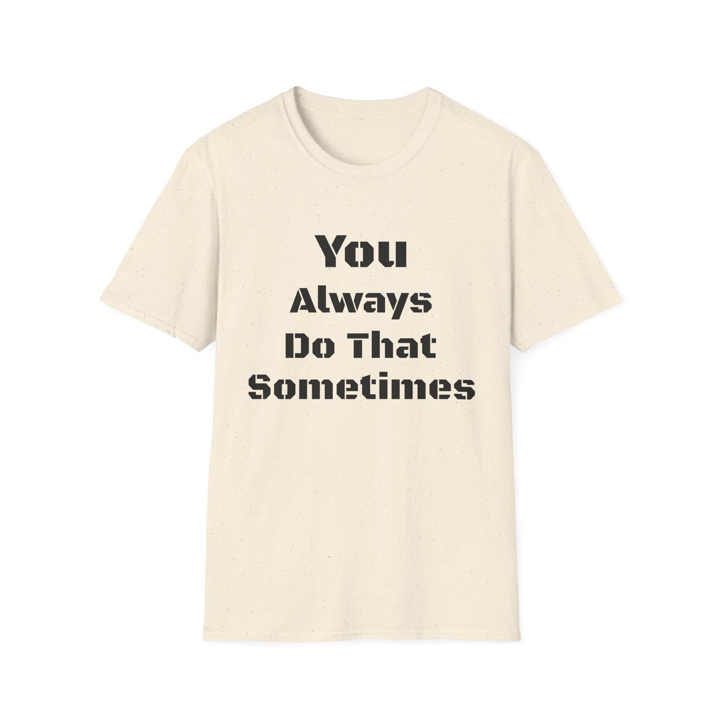 Playful Quote T-Shirt, Unisex Humor Tee, Gift for Friends, Everyday Wear, Casual Shirt, Funny Statement Shirt