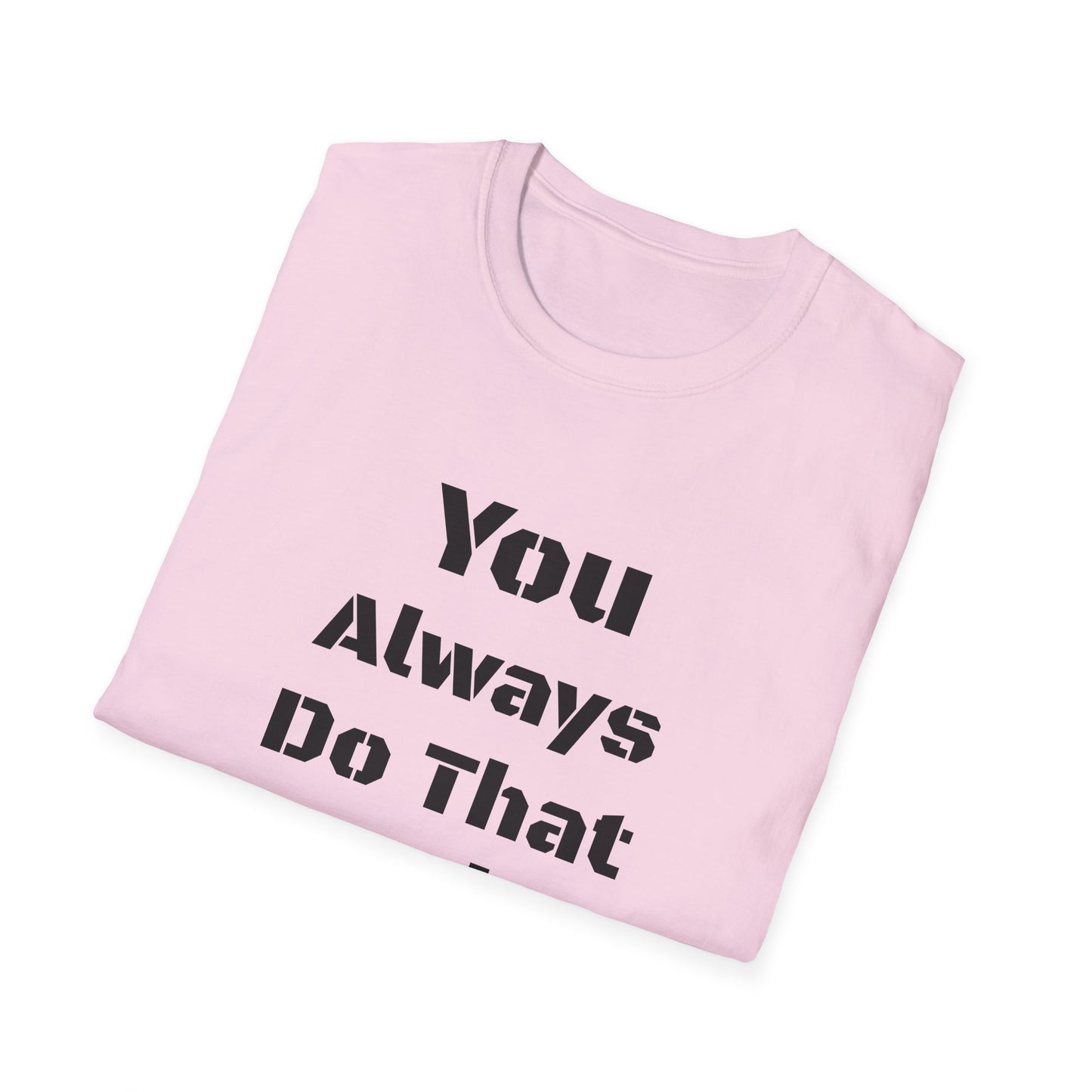 Playful Quote T-Shirt, Unisex Humor Tee, Gift for Friends, Everyday Wear, Casual Shirt, Funny Statement Shirt