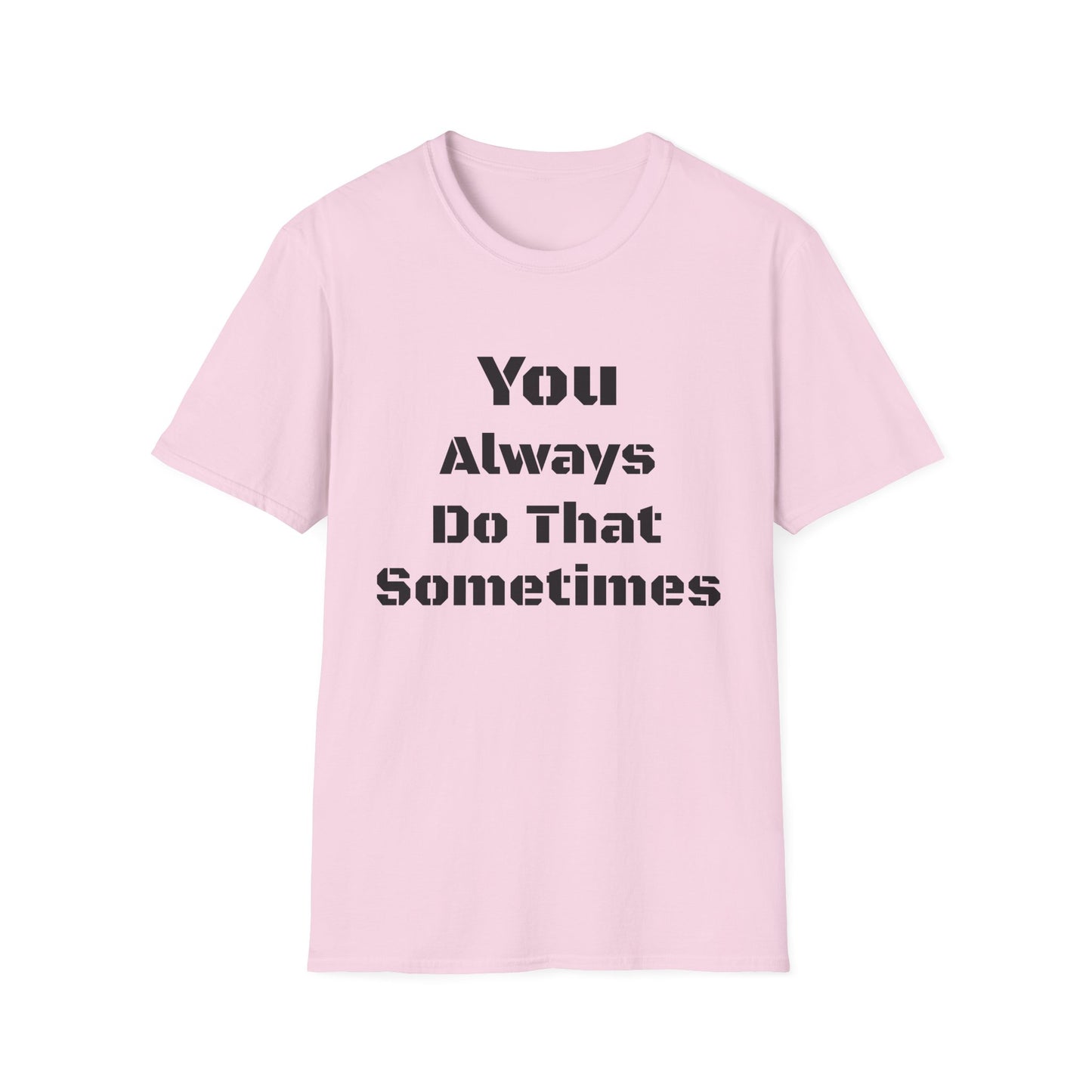 Playful Quote T-Shirt, Unisex Humor Tee, Gift for Friends, Everyday Wear, Casual Shirt, Funny Statement Shirt