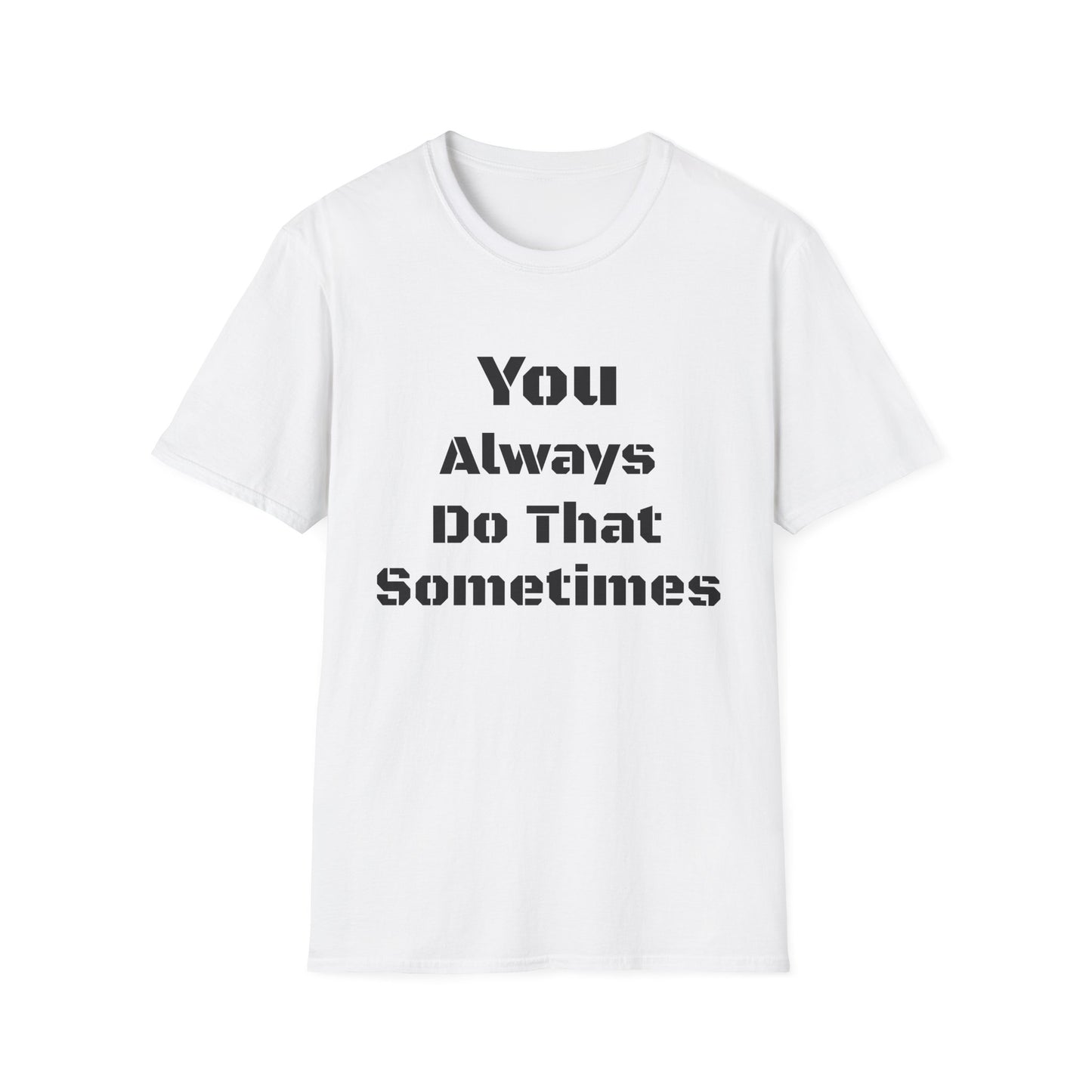 Playful Quote T-Shirt, Unisex Humor Tee, Gift for Friends, Everyday Wear, Casual Shirt, Funny Statement Shirt