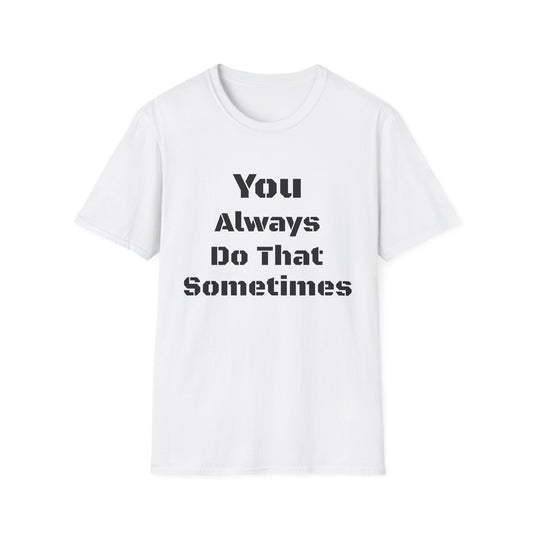 Playful Quote T-Shirt, Unisex Humor Tee, Gift for Friends, Everyday Wear, Casual Shirt, Funny Statement Shirt