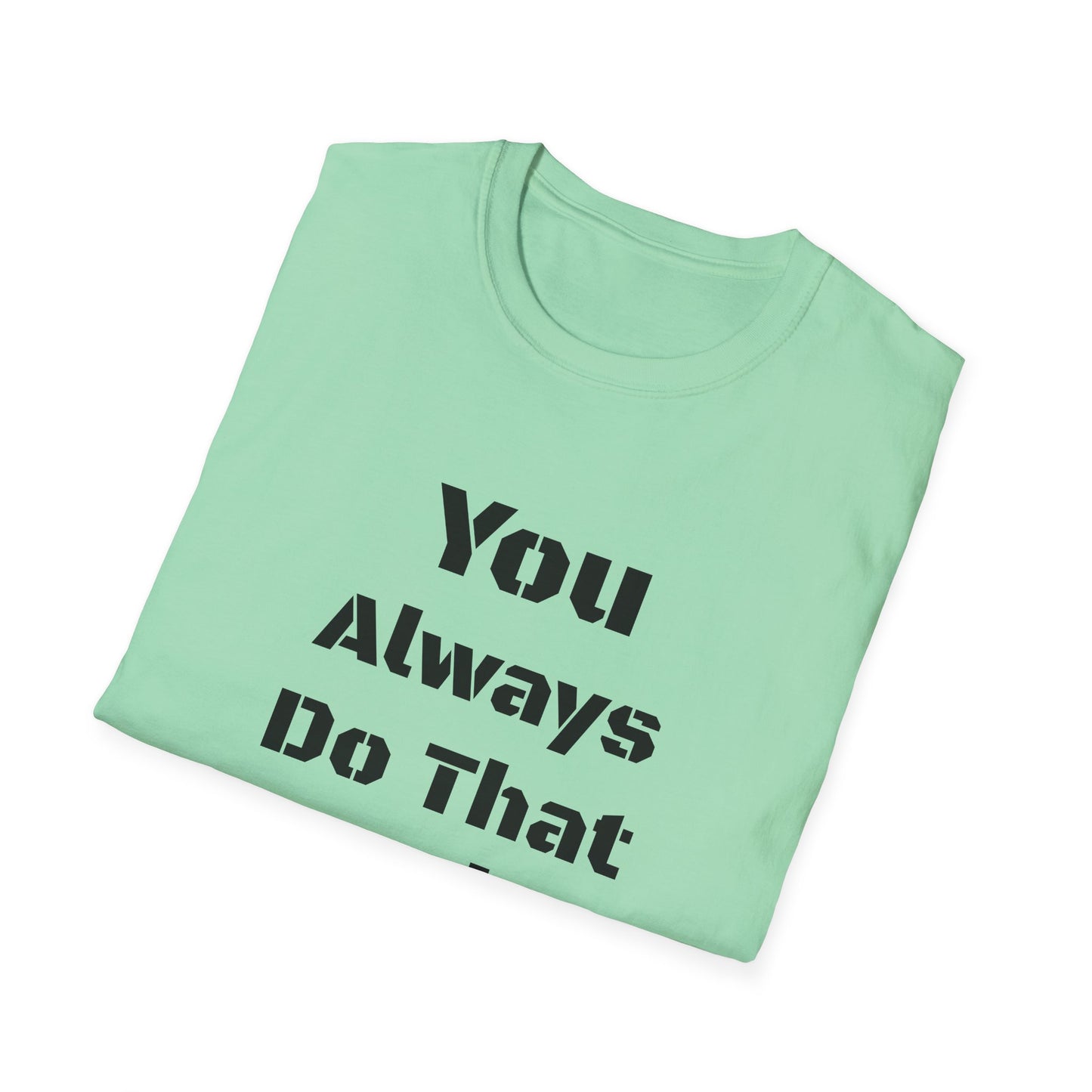 Playful Quote T-Shirt, Unisex Humor Tee, Gift for Friends, Everyday Wear, Casual Shirt, Funny Statement Shirt