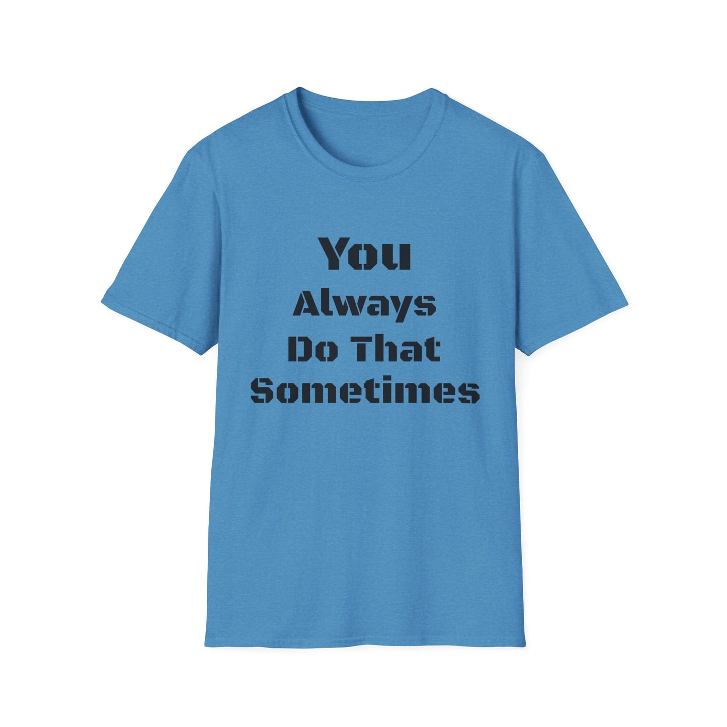 Playful Quote T-Shirt, Unisex Humor Tee, Gift for Friends, Everyday Wear, Casual Shirt, Funny Statement Shirt