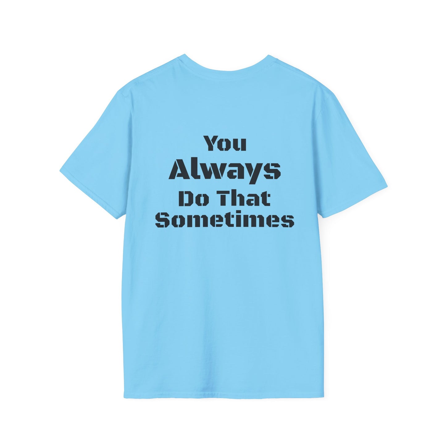 Playful Quote T-Shirt, Unisex Humor Tee, Gift for Friends, Everyday Wear, Casual Shirt, Funny Statement Shirt