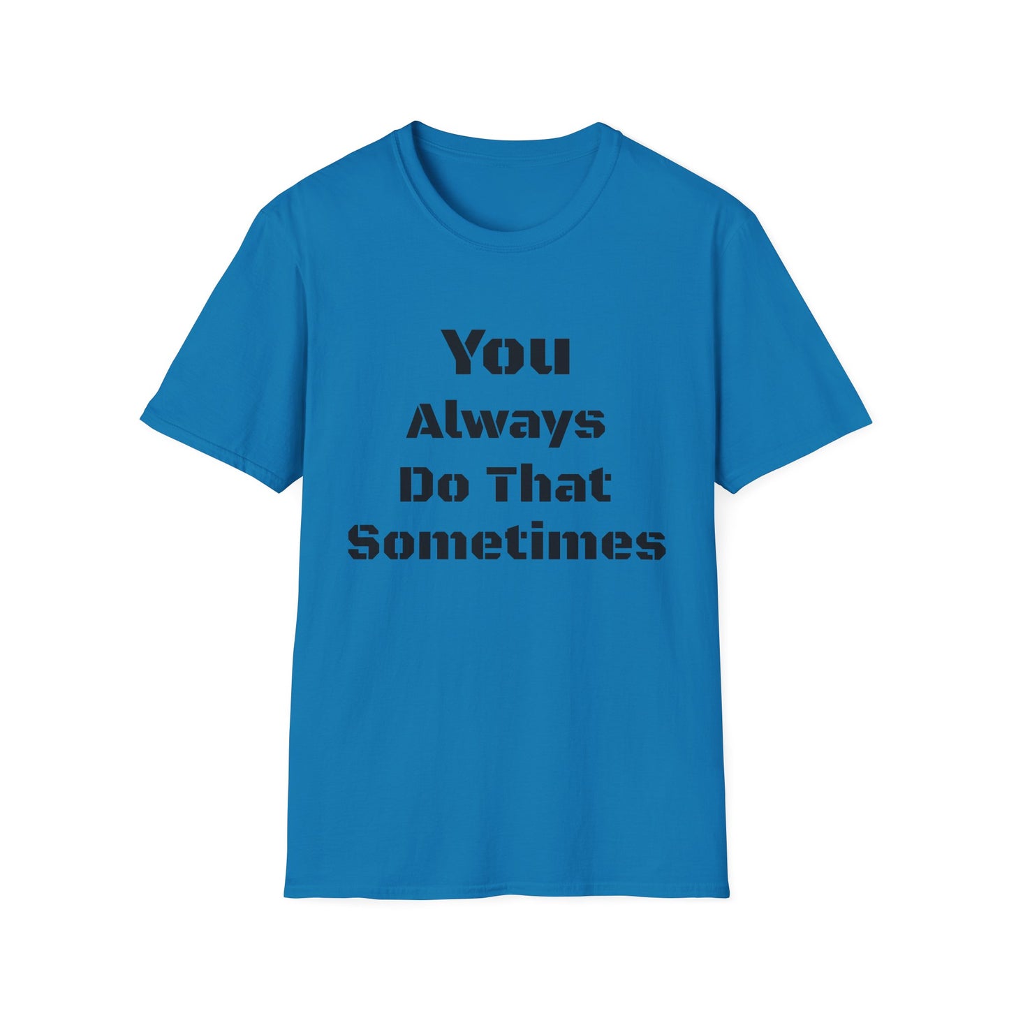 Playful Quote T-Shirt, Unisex Humor Tee, Gift for Friends, Everyday Wear, Casual Shirt, Funny Statement Shirt