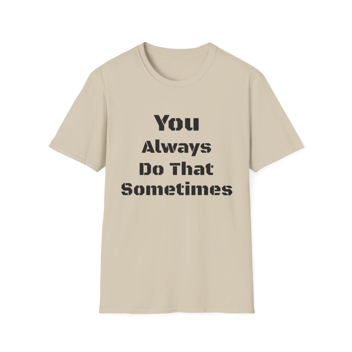 Playful Quote T-Shirt, Unisex Humor Tee, Gift for Friends, Everyday Wear, Casual Shirt, Funny Statement Shirt