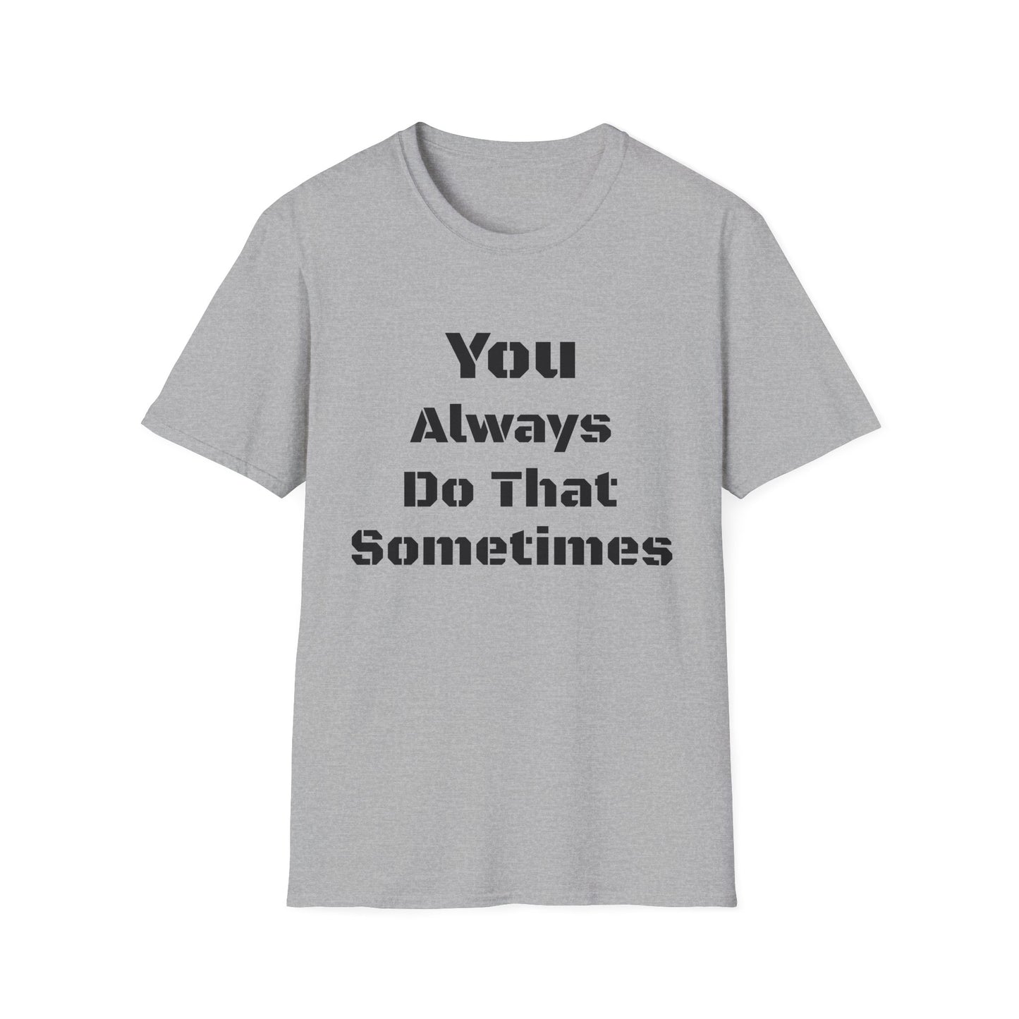 Playful Quote T-Shirt, Unisex Humor Tee, Gift for Friends, Everyday Wear, Casual Shirt, Funny Statement Shirt
