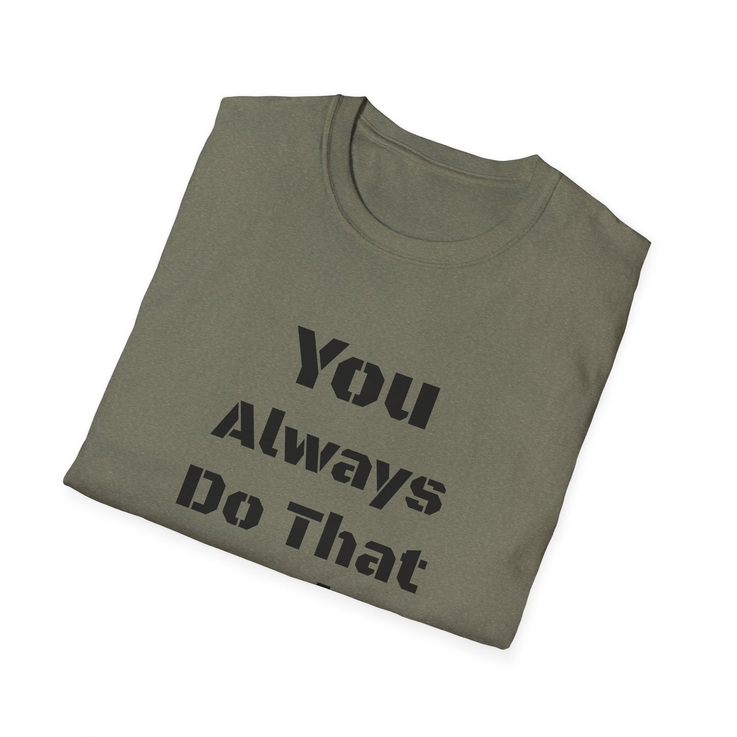 Playful Quote T-Shirt, Unisex Humor Tee, Gift for Friends, Everyday Wear, Casual Shirt, Funny Statement Shirt