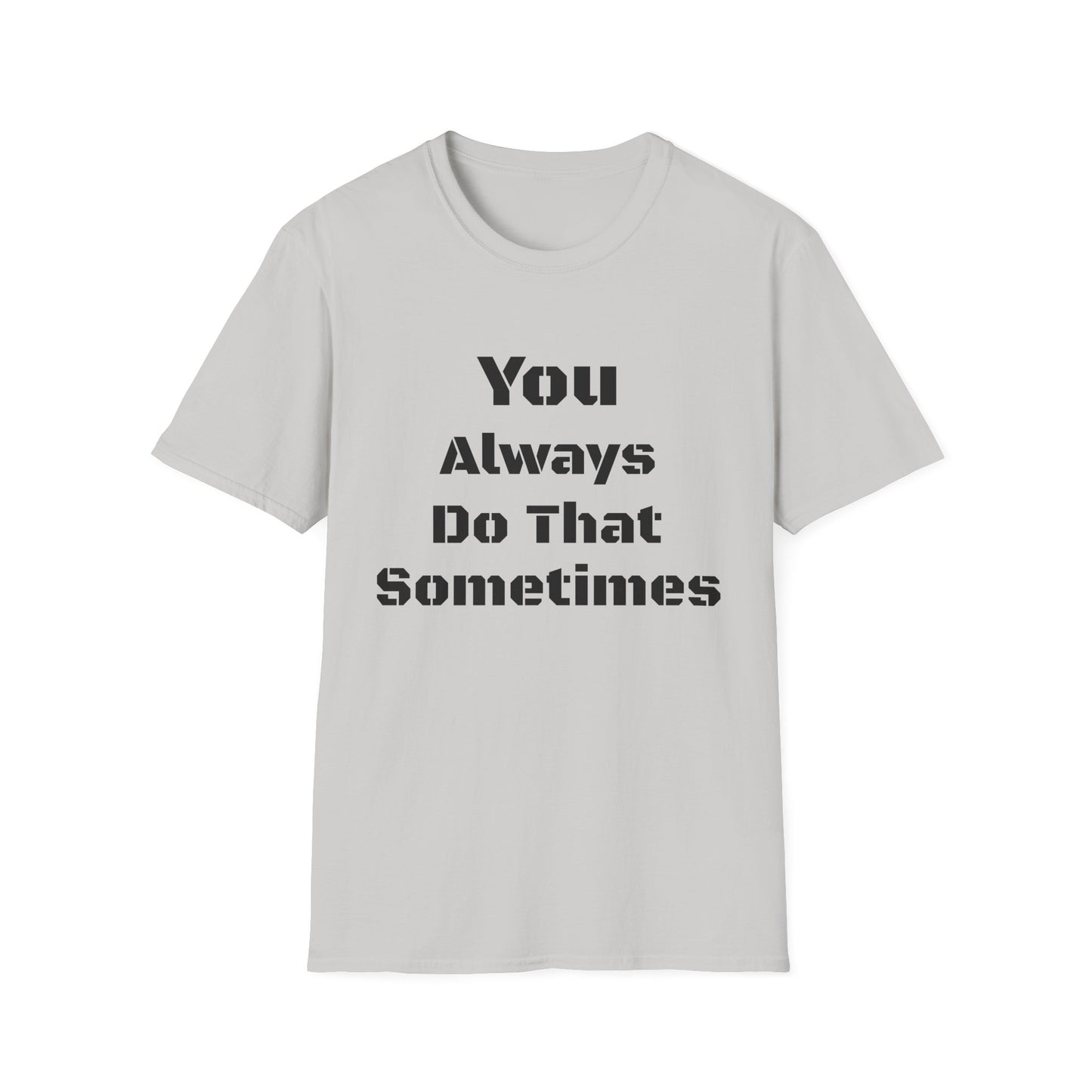 Playful Quote T-Shirt, Unisex Humor Tee, Gift for Friends, Everyday Wear, Casual Shirt, Funny Statement Shirt