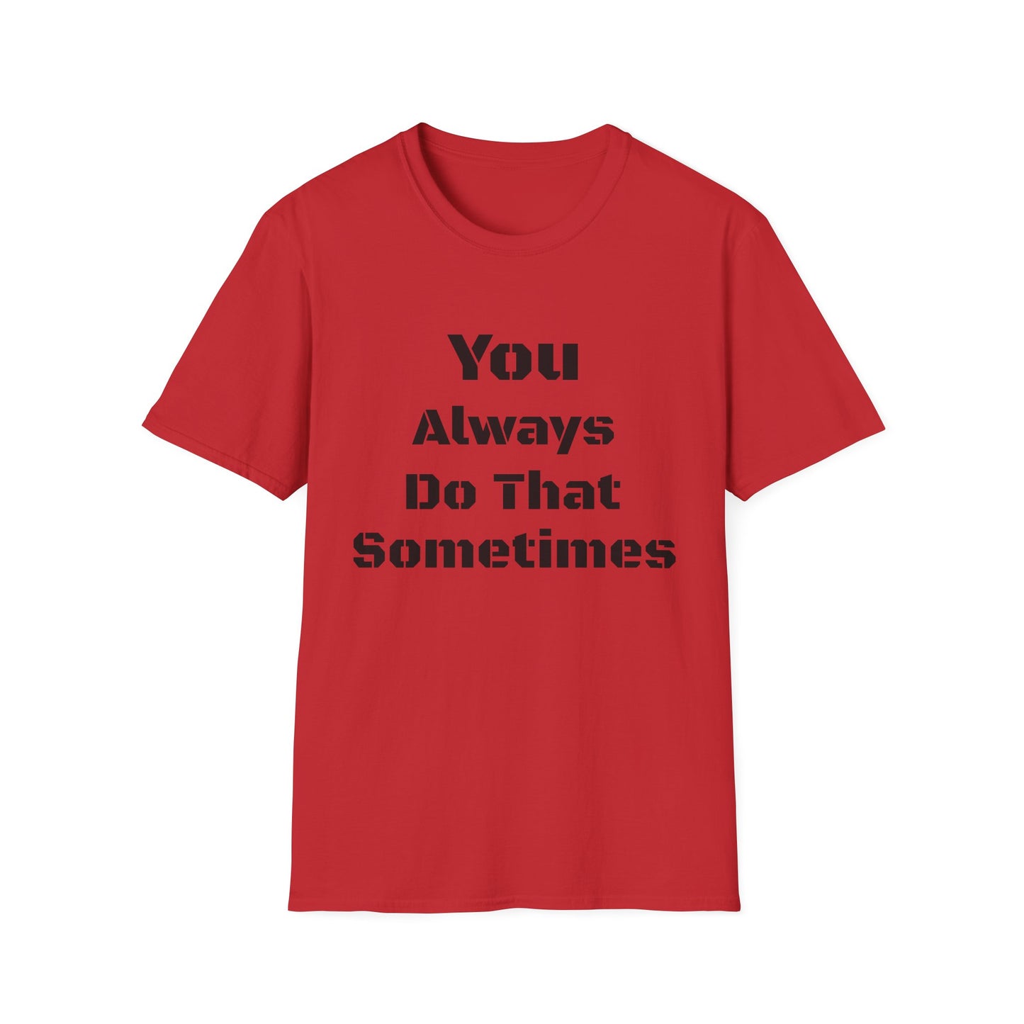 Playful Quote T-Shirt, Unisex Humor Tee, Gift for Friends, Everyday Wear, Casual Shirt, Funny Statement Shirt