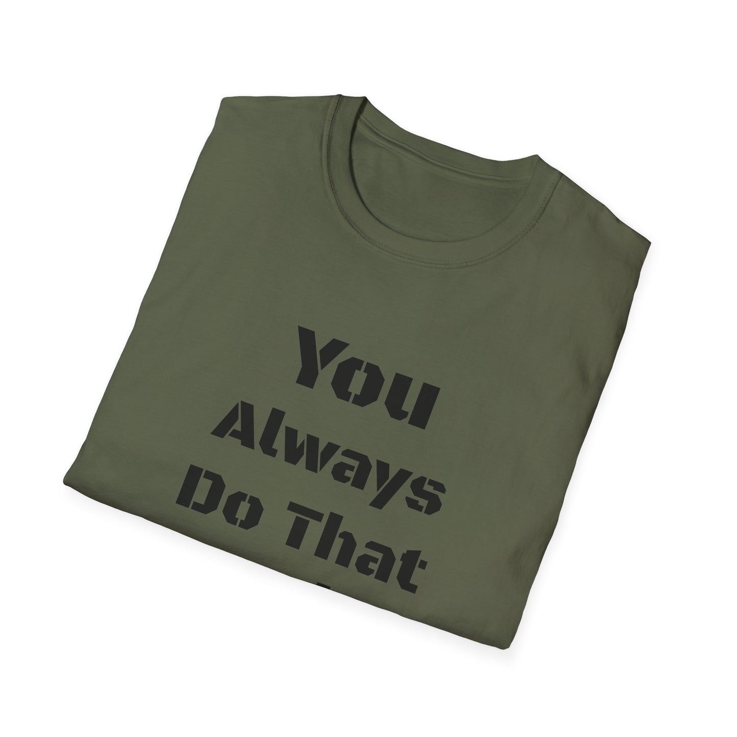 Playful Quote T-Shirt, Unisex Humor Tee, Gift for Friends, Everyday Wear, Casual Shirt, Funny Statement Shirt